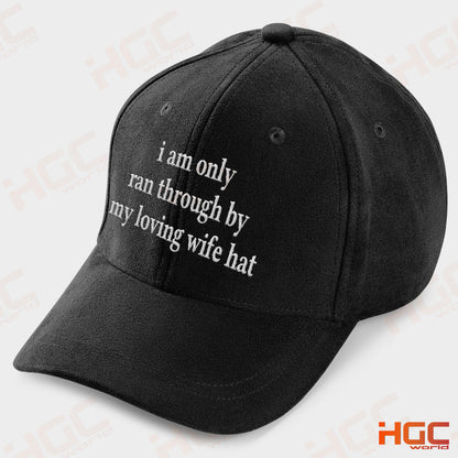 I Am Only Ran Through By My Loving Wife Trucker Hat