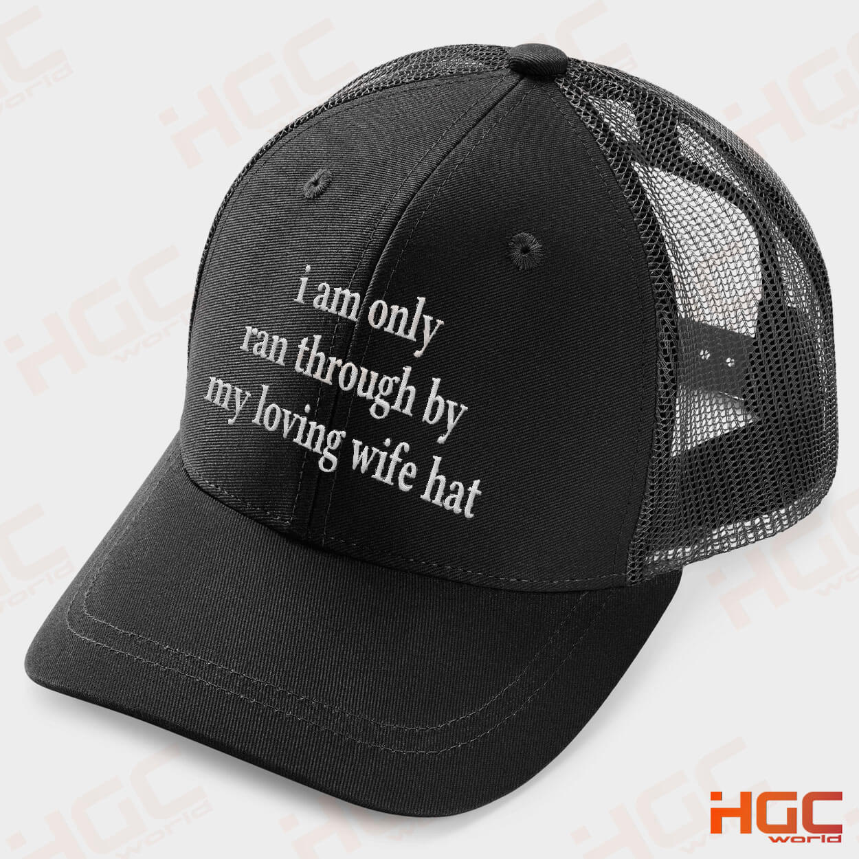 I Am Only Ran Through By My Loving Wife Trucker Hat